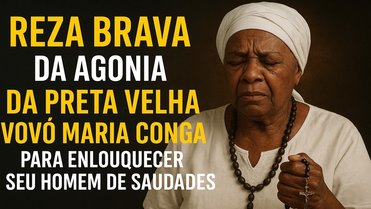 REZA BRAVA DA AGONIA DA PRETA VELHA VOVÓ MARIA CONGA PARA ENLOUQUECER SEU HOMEM DE SAUDADES