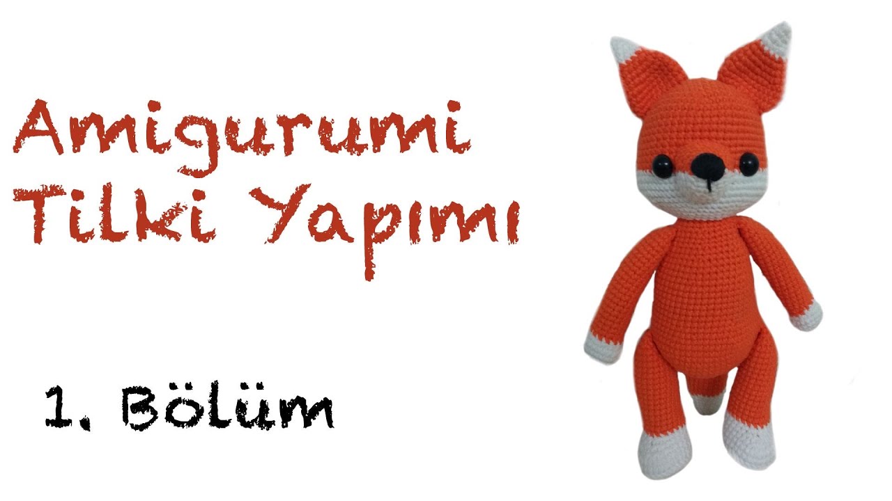 Amigurumi Tilki Yapımı - 1. Bölüm: Bacak - Kol