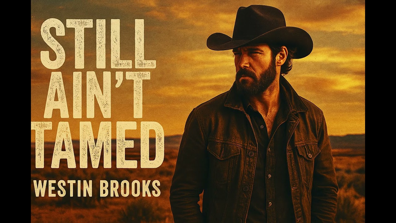 Westin Brooks – Still Ain’t Tamed | Wild Outlaw Anthem