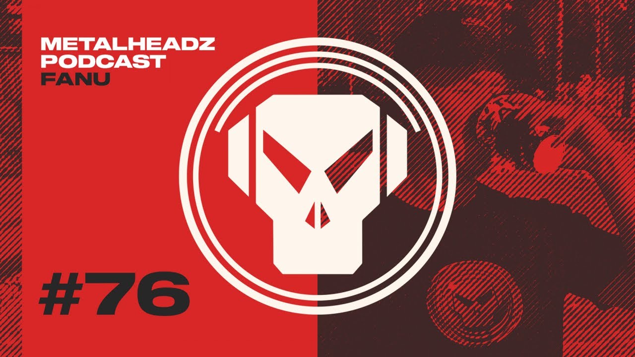 Metalheadz Podcast 76 - Fanu