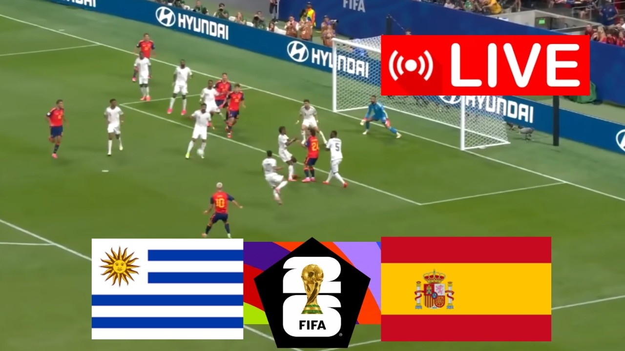 URUGUAY vs SPAIN  LIVE | FIFA WORLD CUP 2026 | LIVE MATCH