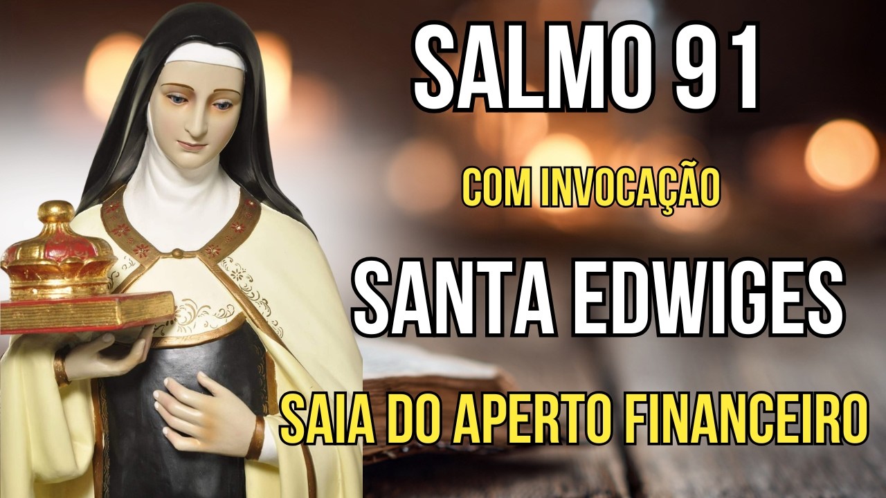 SALMO 91 e Santa Edwiges - Oração para Pagar Dívidas e Abertura de Novos Caminhos Financeiros