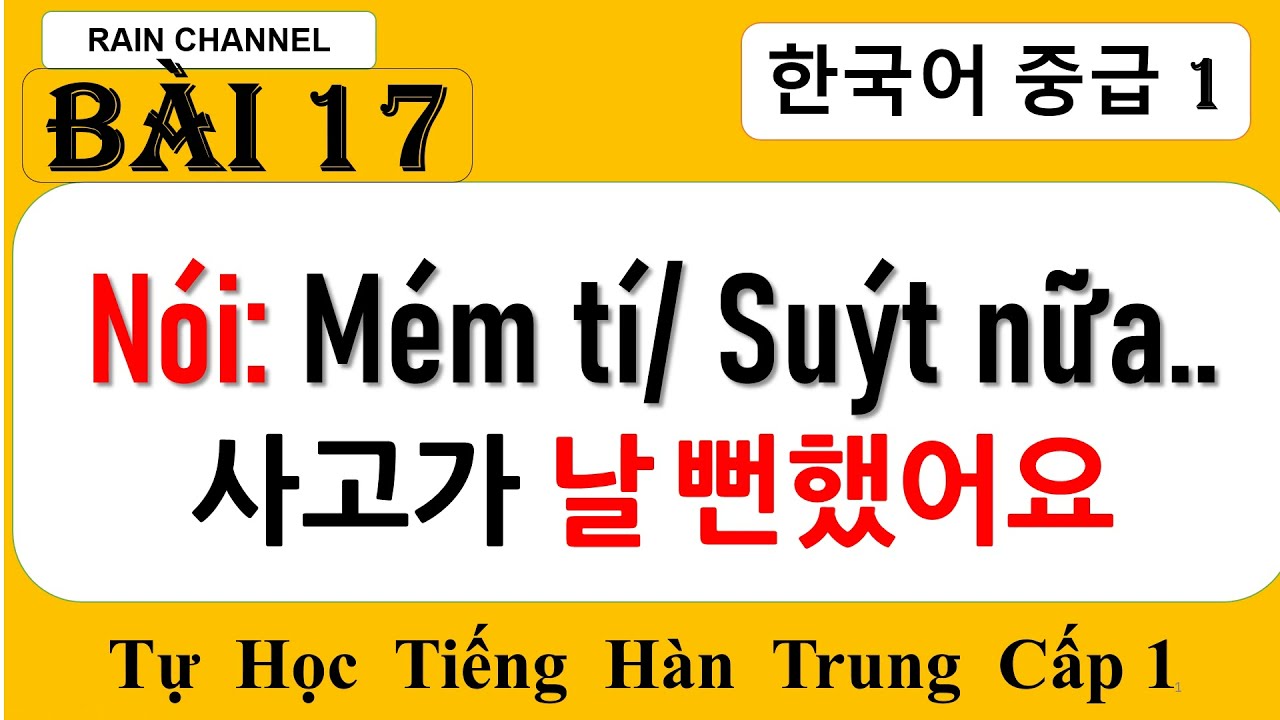 Bài 17: Học nói Giả vơ/ làm bộ V/A(으)ㄴ/는 척하다+MÉm / Suýt nữa  V (으)ㄹ 뻔하다 Tự học tiếng Hàn Trung cấp 1