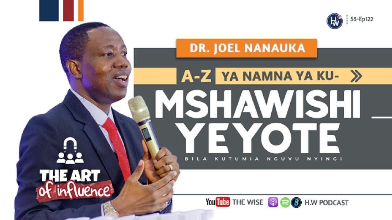FAHAMU NAMNA RAHISI YA KUJENGA USHAWISHI MKUBWA & KUWA MWENYE UJASIRI NA NGUVU ~ Dr. Joel Nanauka.