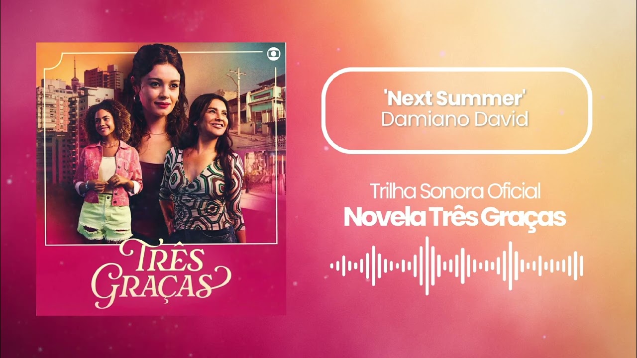 Next Summer - Damiano David | Novela Três Graças | Trilha Sonora Oficial 