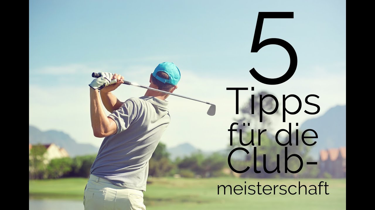 GOLF MENTAL - 5 Tipps für die Clubmeisterschaft und wichtige Turniere