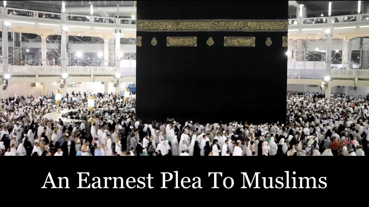 An Earnest Plea To Muslims