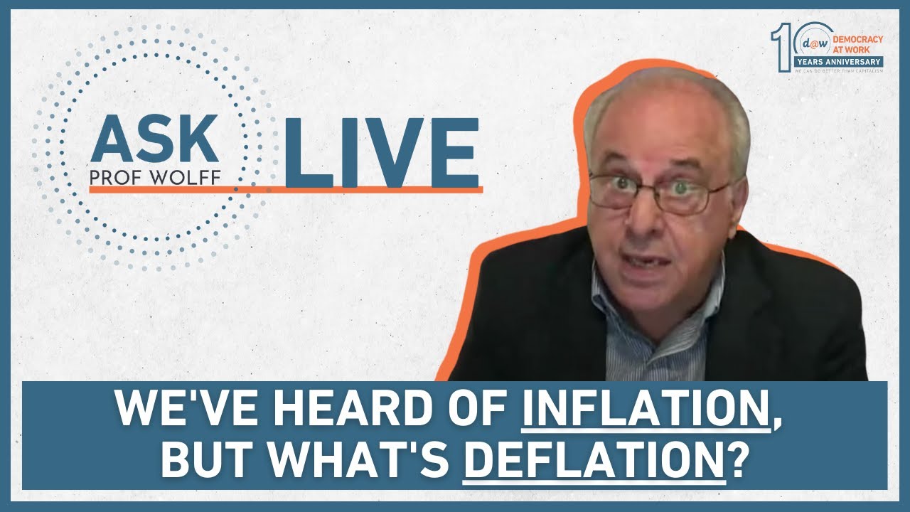 Ask Prof Wolff LIVE: We've Heard of Inflation, But What's Deflation?