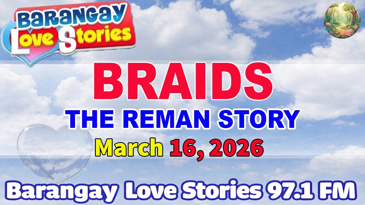 BRAIDS – REMAN _ Barangay Love Stories (Tagalog Love Story) _ MARCH 16, 2026
