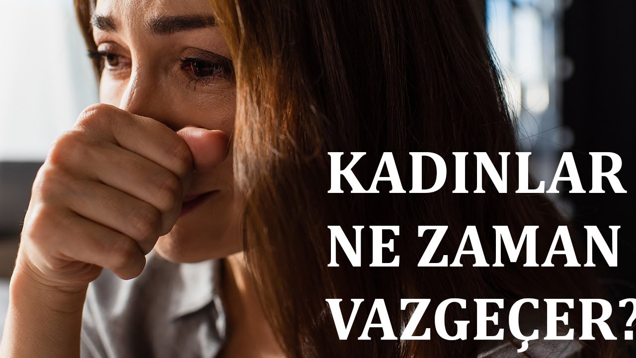 Kadınlar Ne Zaman Vazgeçer?