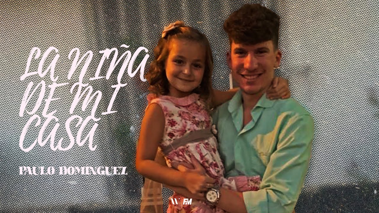 Paulo Domínguez - La Niña de Mi Casa [Video Oficial]