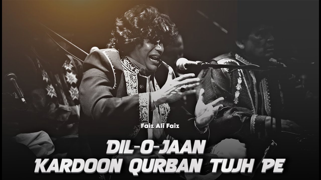 Dil-O-Jaan Kardoon Qurban Tujh Pe | Faiz Ali Faiz | New Qawwali