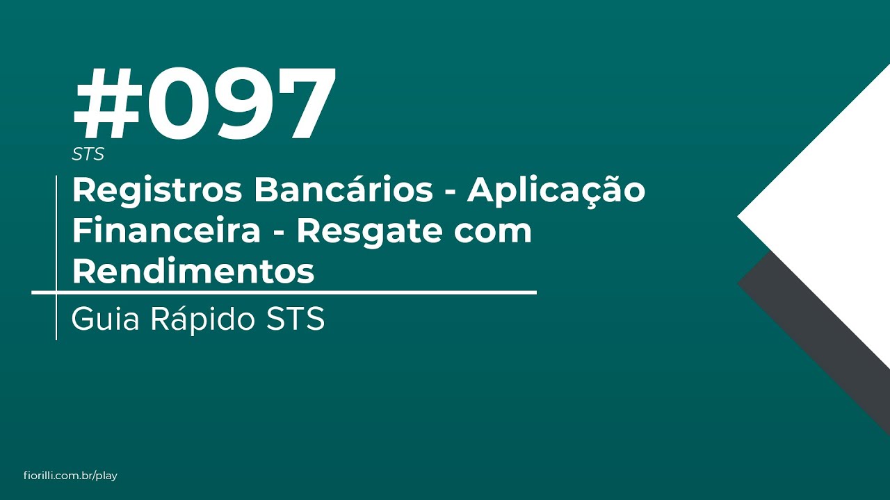 Guia Rápido STS #097 - Registros Bancários - Aplicação Financeira - Resgate com Rendimentos (STS)