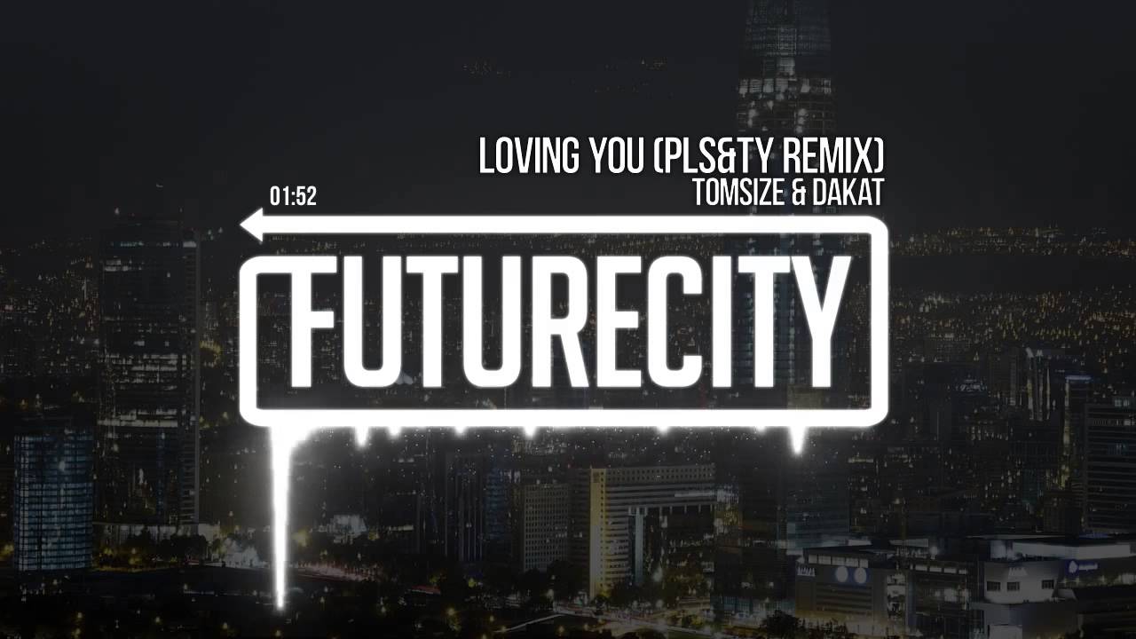 Tomsize & Dakat - Loving You (PLS&TY Remix)