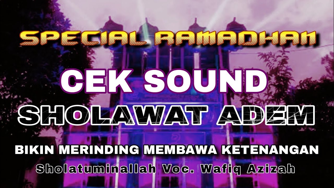 CEK SOUND SHOLAWAT ADEM BIKIN TENANG SHOLATUMINALLAH Voc. Wafiq Azizah