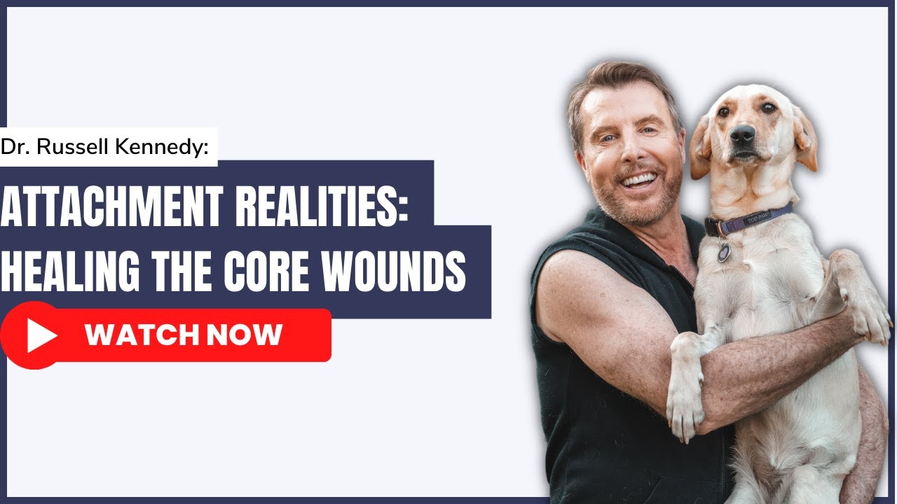 Attachment Realities: Healing the Core Wounds