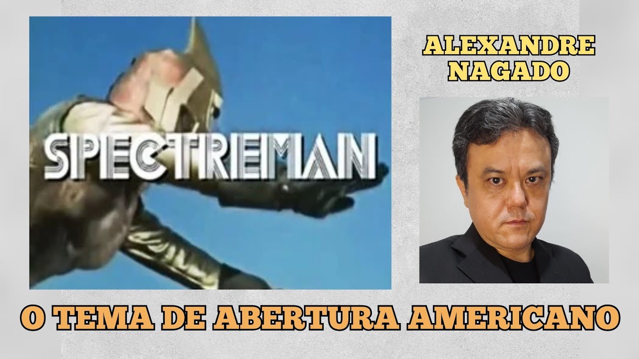 SPECTREMAN: Falando sobre o tema de abertura americano (com Alexandre Nagado)