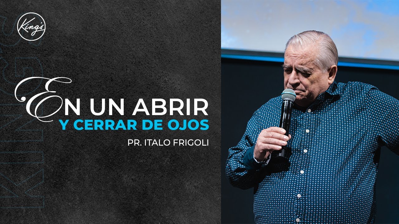 EN UN ABRIR Y CERRAR DE OJOS | Pastor Italo Frigoli | Iglesia King's Santiago