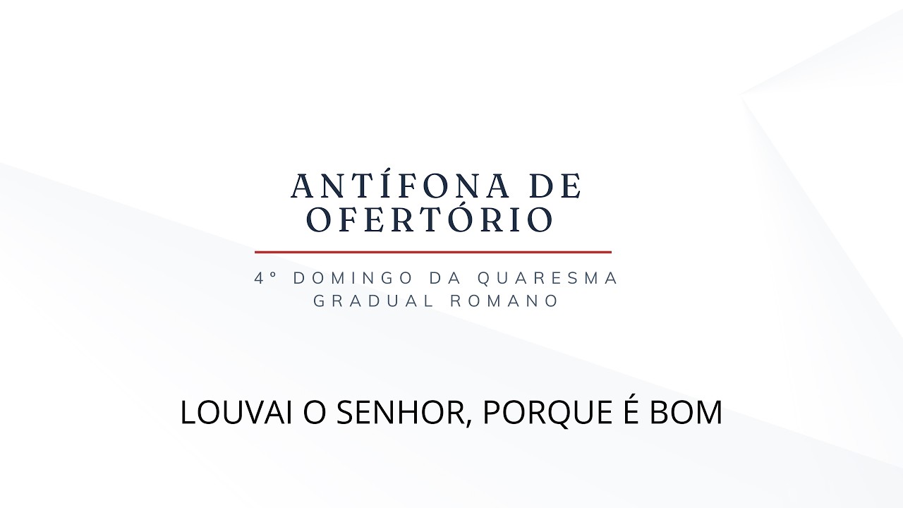 Ofertório - 4º Domingo da Quaresma - Ano A - Louvai o Senhor porque é bom