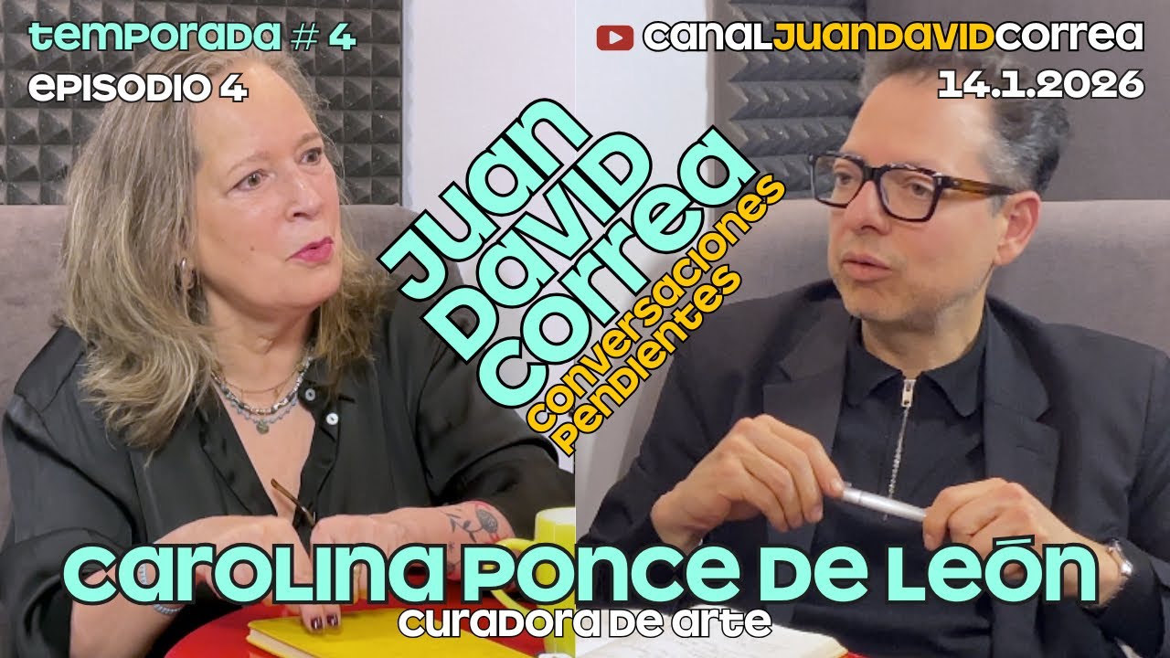 Juan David Correa - Conversaciones pendientes. Con Carolina Ponce de León.