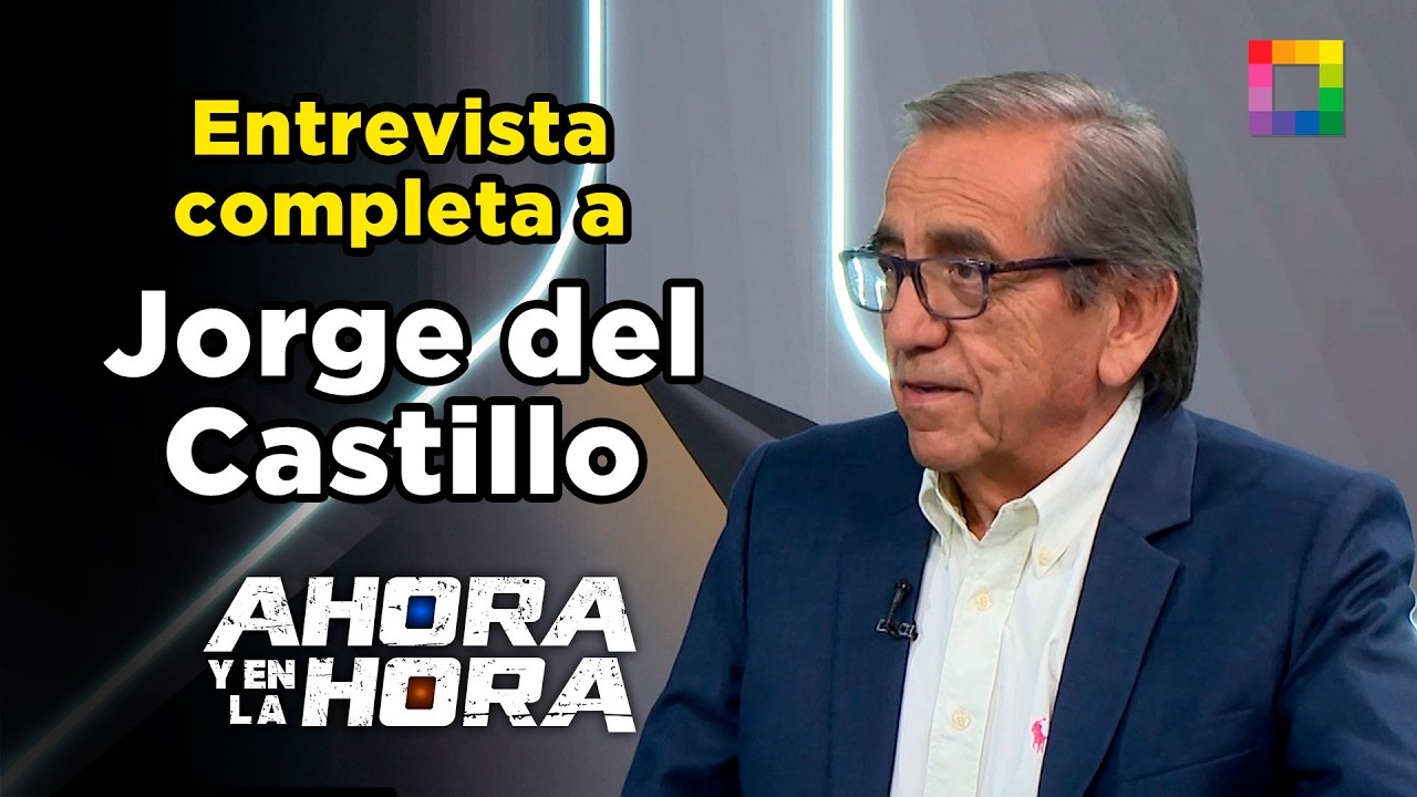 Ahora y en la Hora - MAR 17 - ENTREVISTA COMPLETA A JORGE DEL CASTILLO | Willax