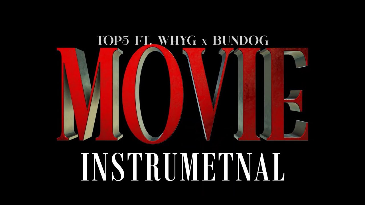 Top5 Ft. Why G & Bundog - Movie (Official Instrumental)