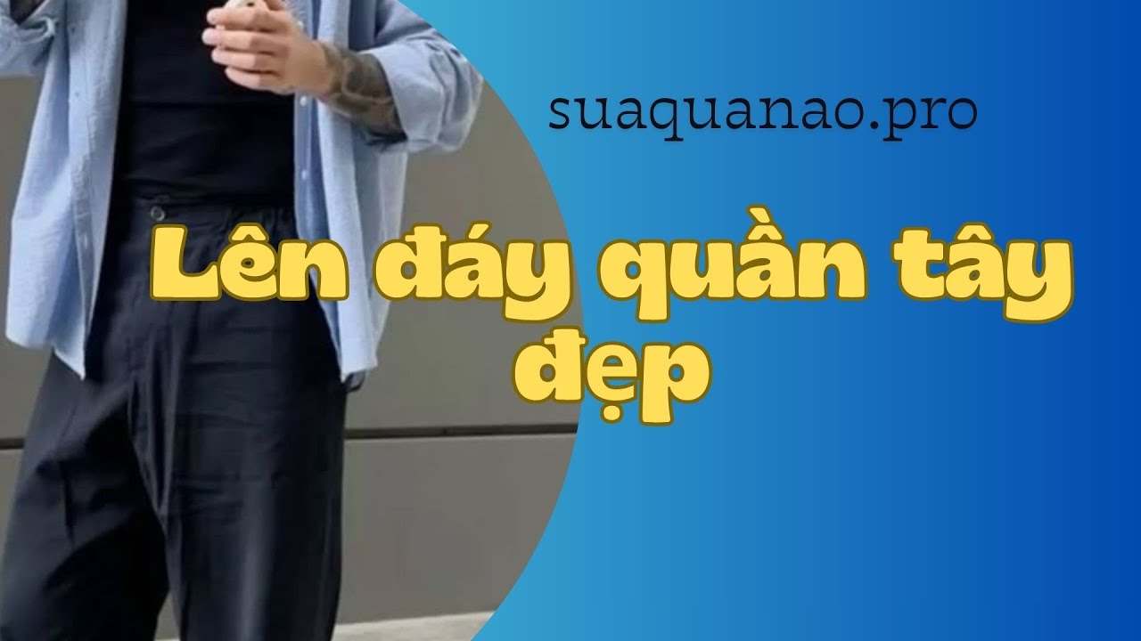 Cách lên đáy quần tây đẹp | Sửa quần áo đẹp | suaquanao.pro #suaquanao #cachsuaquanao #huongdansuado