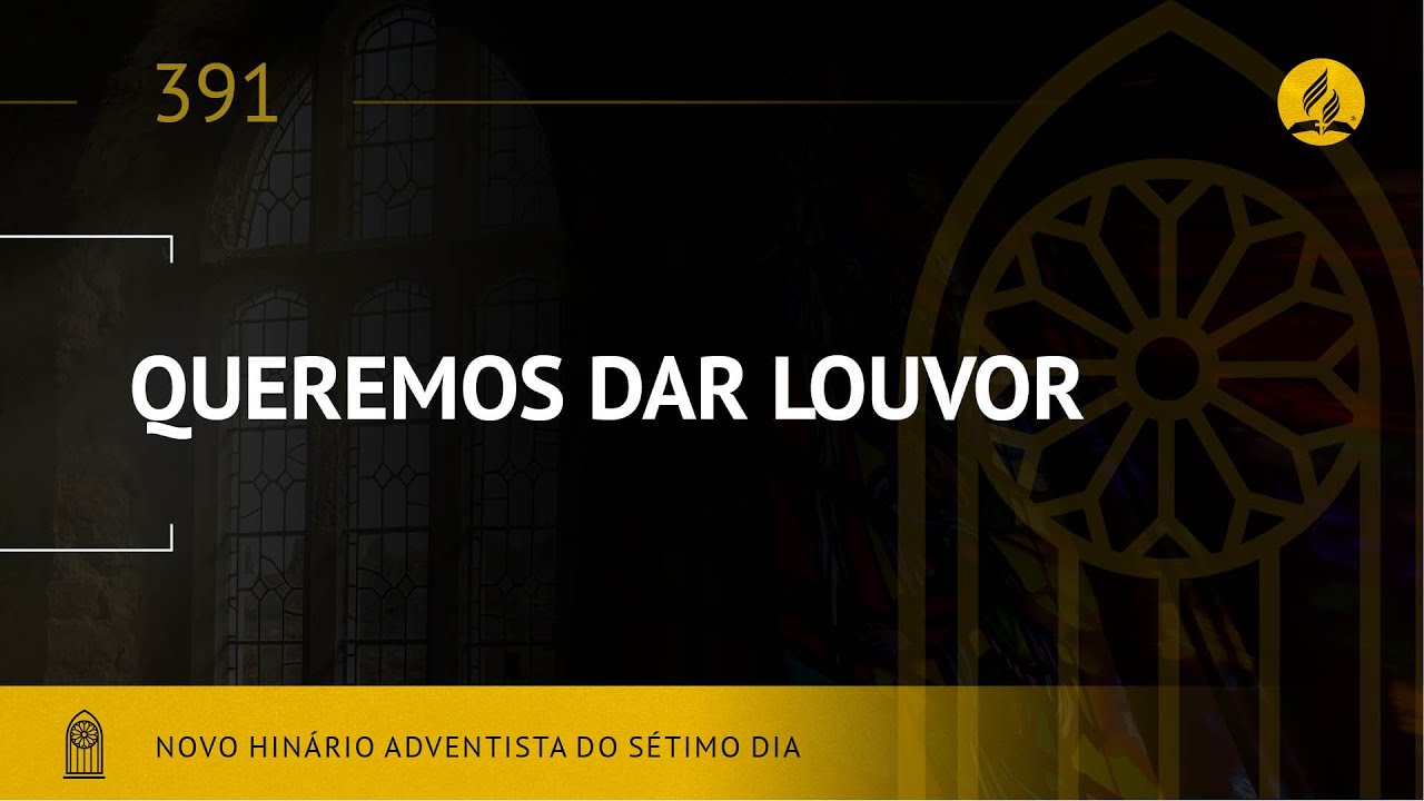 Novo Hin&aacute;rio Adventista &bull; Hino 391 &bull; Queremos Dar Louvor &bull; (Lyrics)
