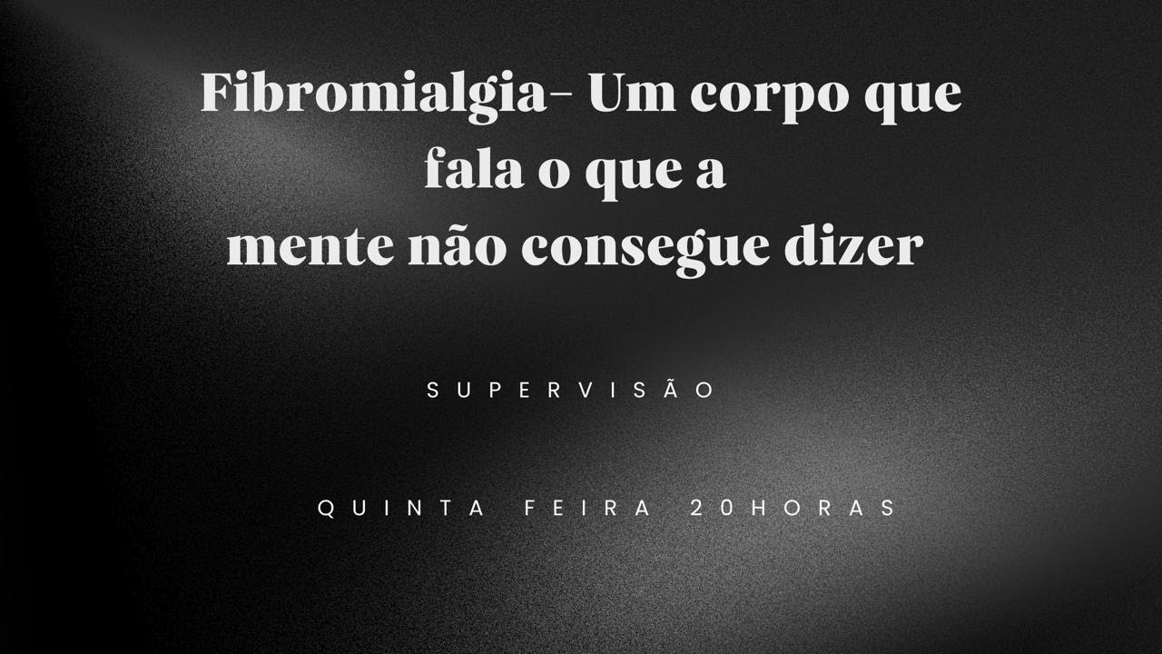 Fibromialgia — Um Corpo que Fala o que a Mente não Consegue Dizer