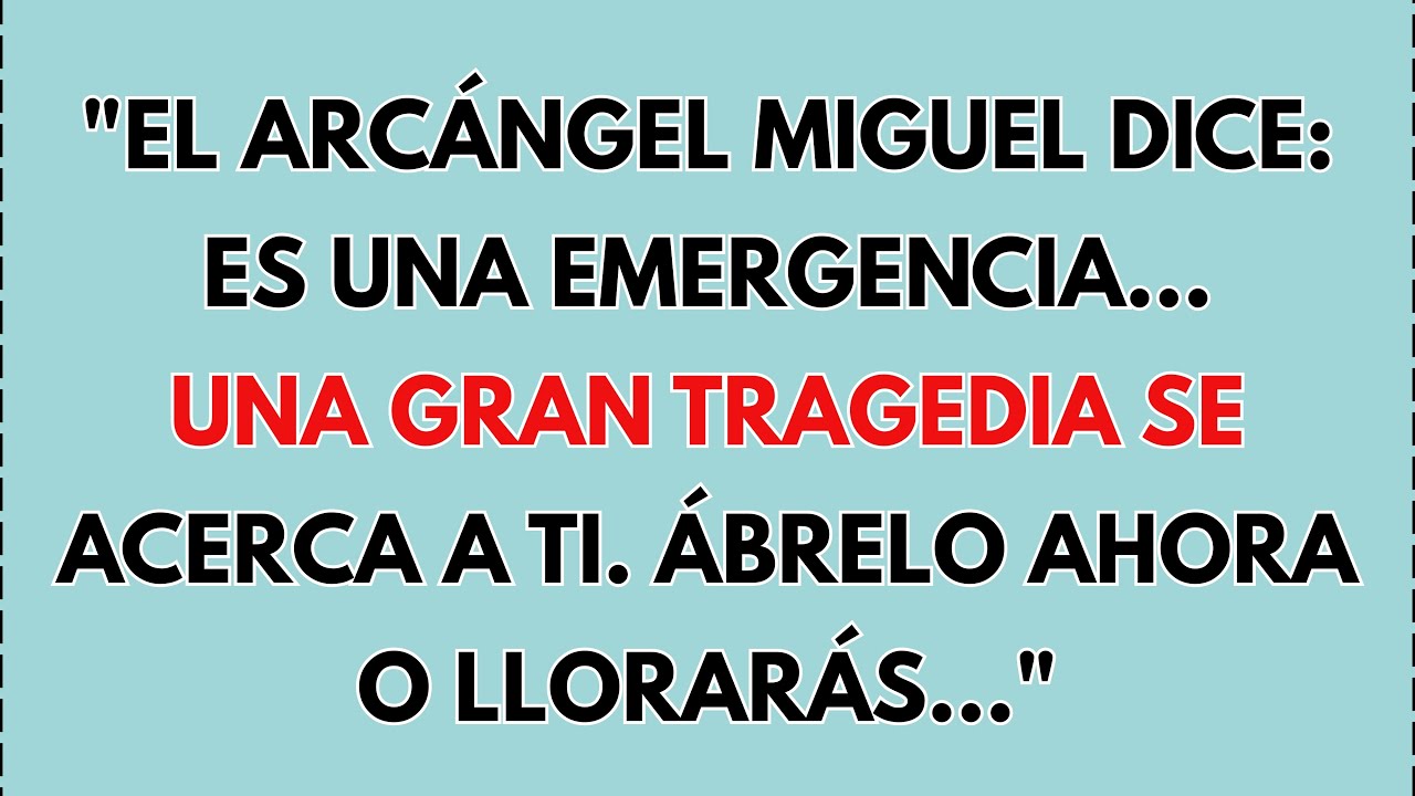 😱 EL ARCÁNGEL MIGUEL DICE: ES UNA EMERGENCIA... UNA GRAN TRAGEDIA SE ACERCA A TI....