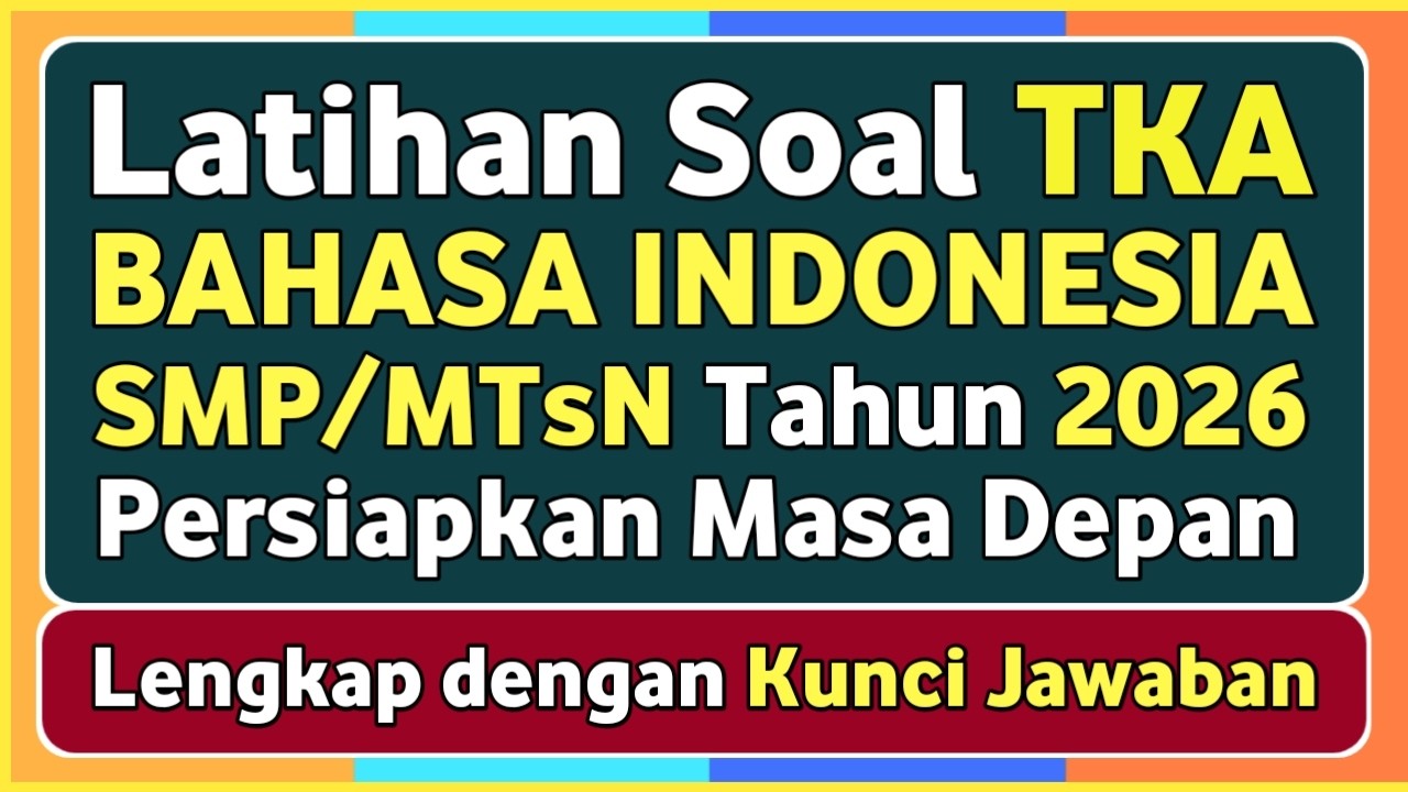 Soal TKA BAHASA INDONESIA SMP/MTsN Tahun 2026 Beserta Kunci Jawabannya | Tes Kemampuan Akademik 2026