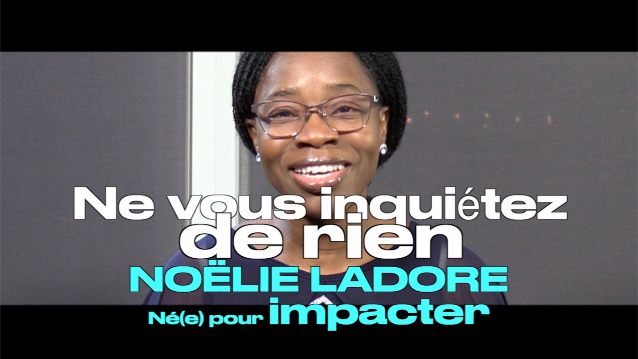 Noëlie Ladore - Né(e) pour impacter -  Ne vous inquiétez de rien