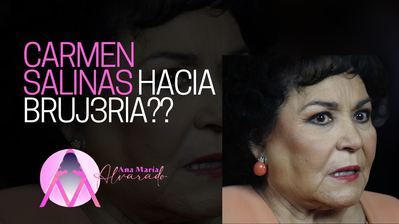 CARMEN SALINAS HACIA BRUJ3RlA??