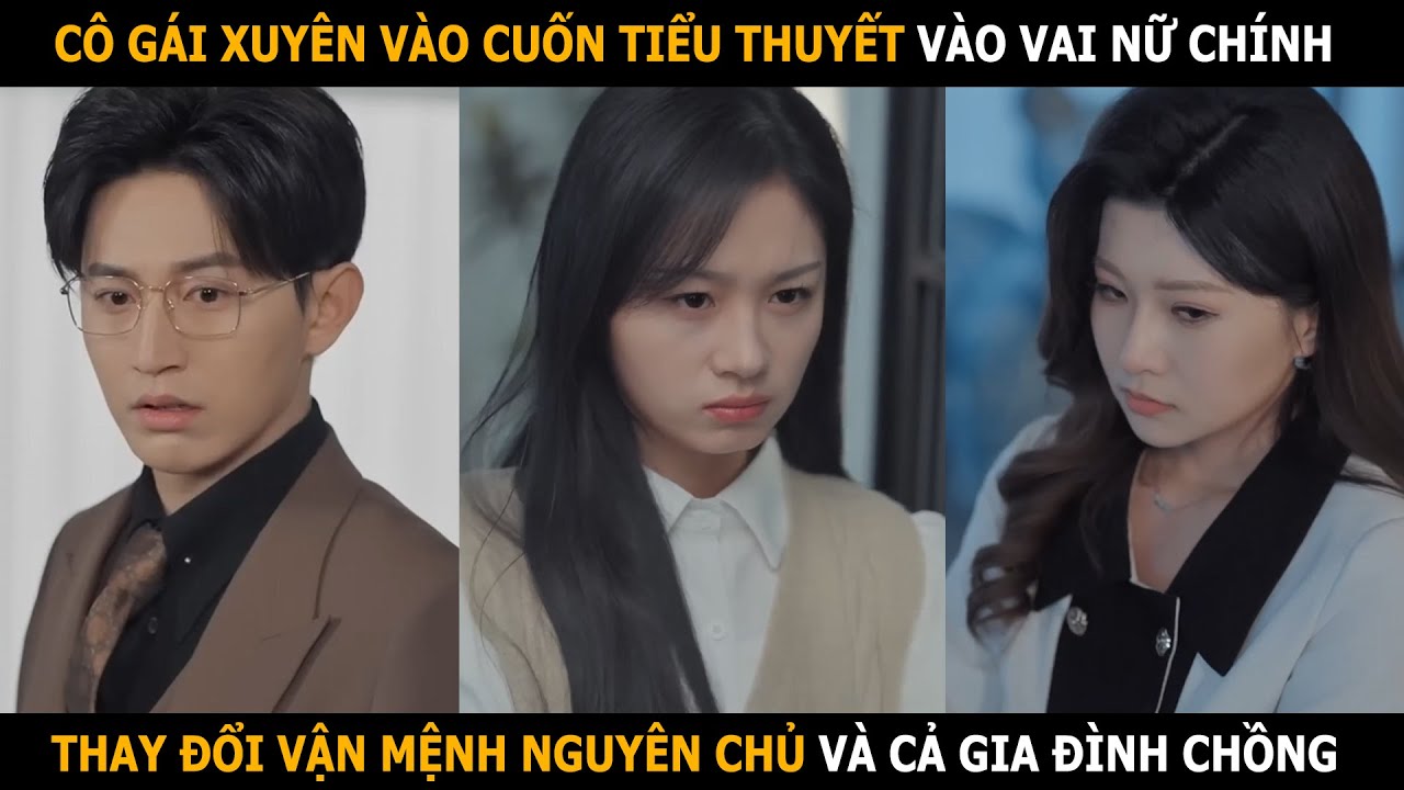 Cô gái xuyên vào cuốn tiểu thuyết vào vai nữ chính, thay đổi vận mệnh nguyên chủ và gia đình chồng