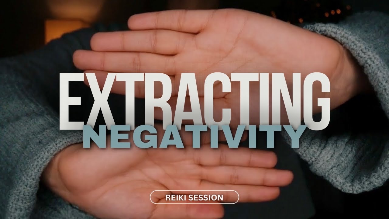 Extracting Negativity | Reiki Session