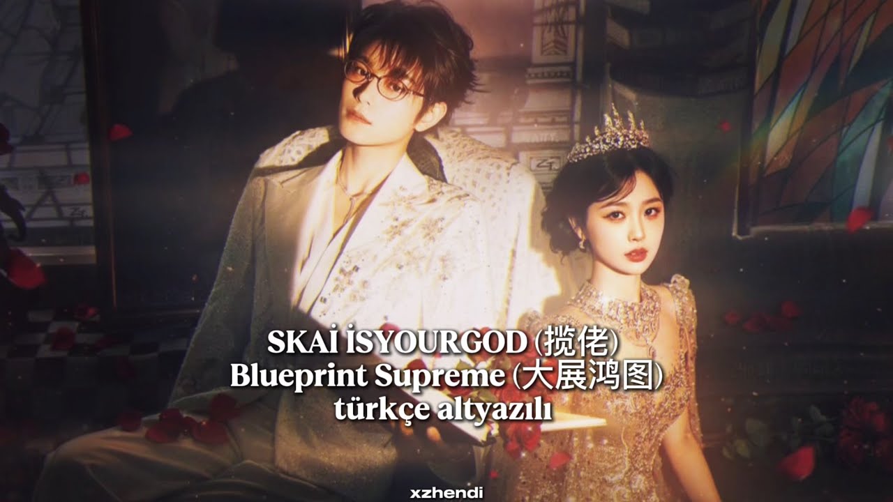 SKAİ İSYOURGOD (揽佬) - Blueprint Supreme (大展鸿图) | türkçe altyazılı