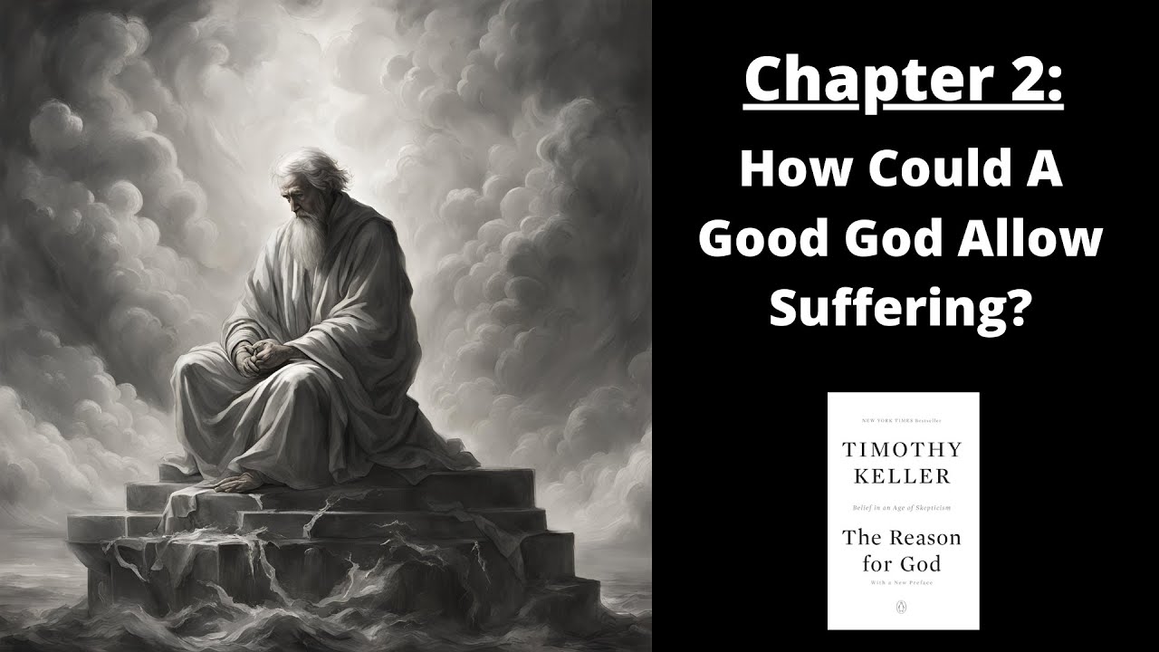 The Reason For God: Chapter 2, How Could A Good God Allow Suffering?