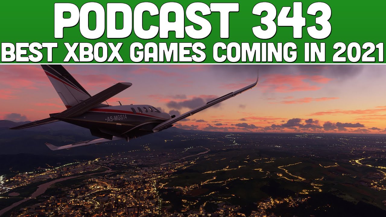 The Most Anticipated Xbox Series X Games Coming In 2021 & Other Surprises - Xbox Podcast 343