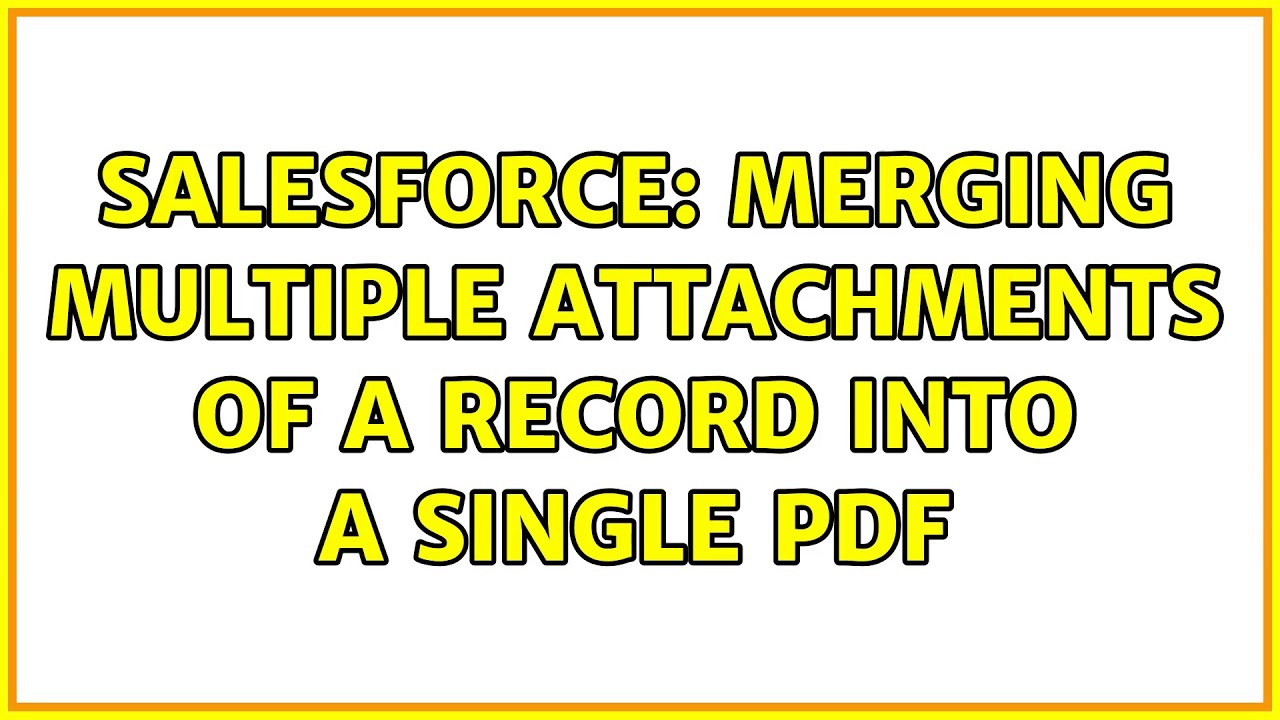 Salesforce: Merging multiple attachments of a record into a single pdf (2 Solutions!!)