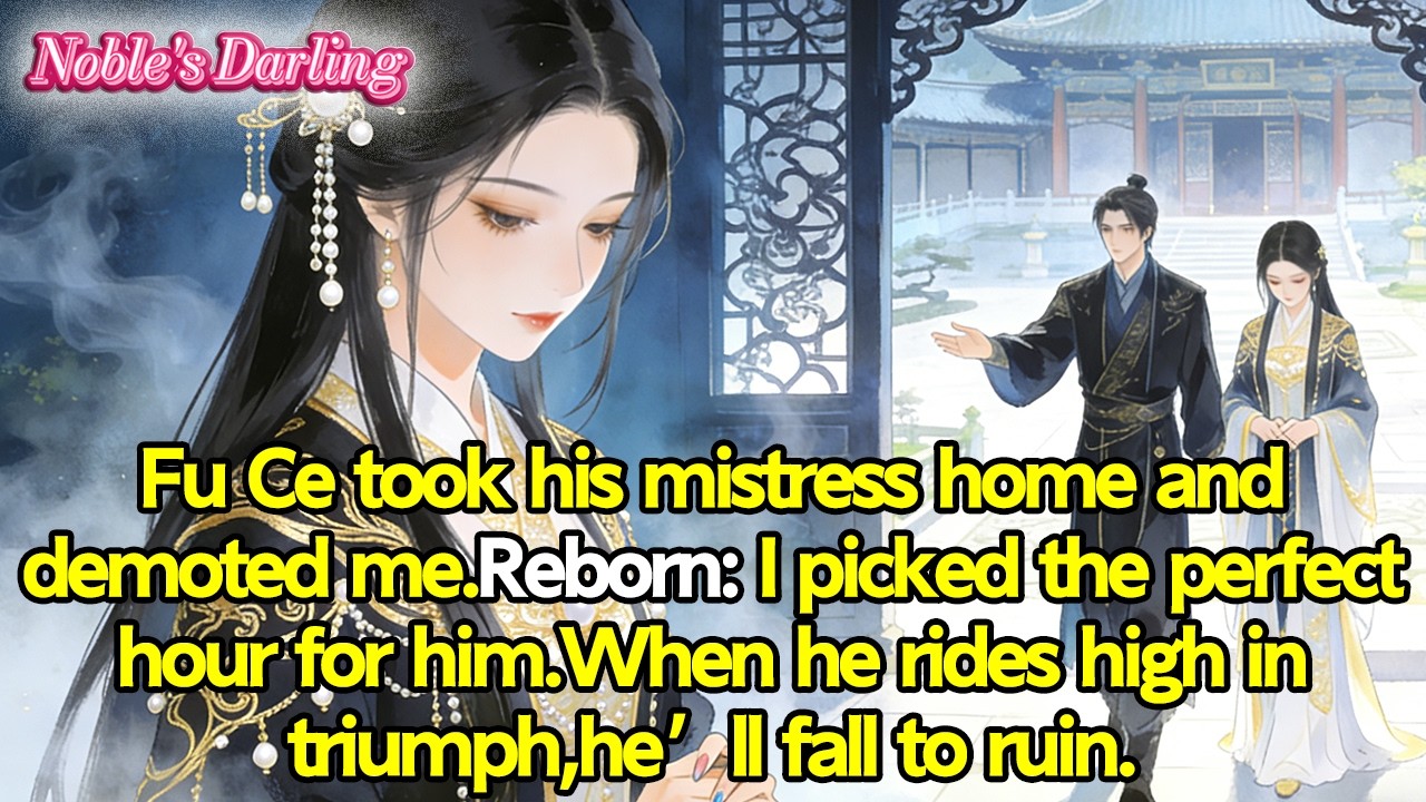 Fu Ce took his mistress home and demoted me—Reborn: I picked the perfect hour for him.