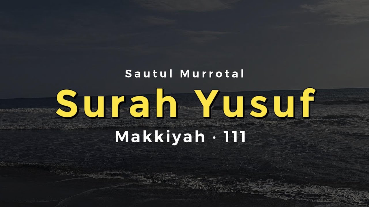 Surah Yusuf Lengkap | Murottal Al-Qur’an Latin & Terjemahan Indonesia