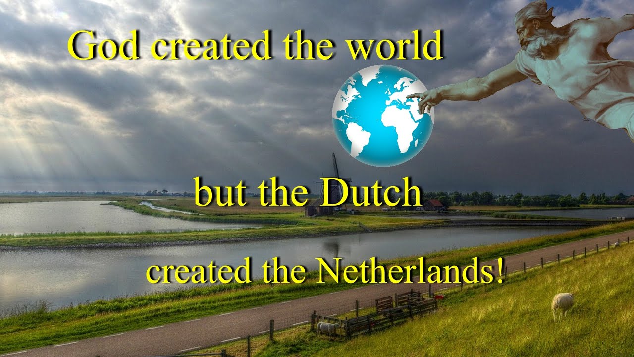 God created the world and the Dutch created the Netherlands. #1