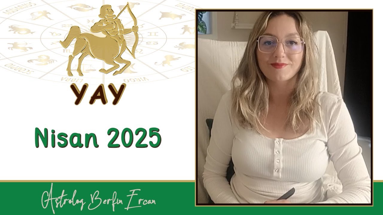 Yay Burcu - Nisan 2025 - Astrolog Berfin Ercan / Astroloji, Burçlar, Aylık ve Haftalık Burç Yorum
