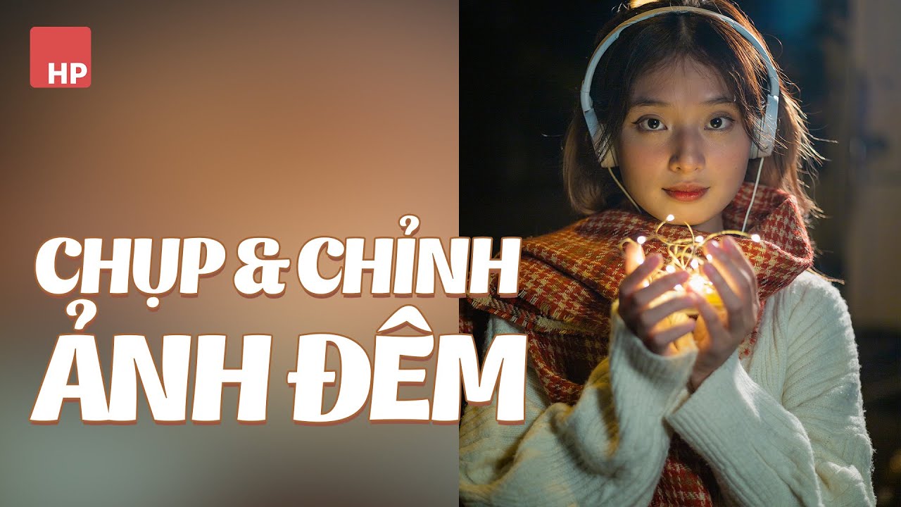 Kỹ thuật chụp và chỉnh sửa ảnh chân dung chụp đêm với Photoshop