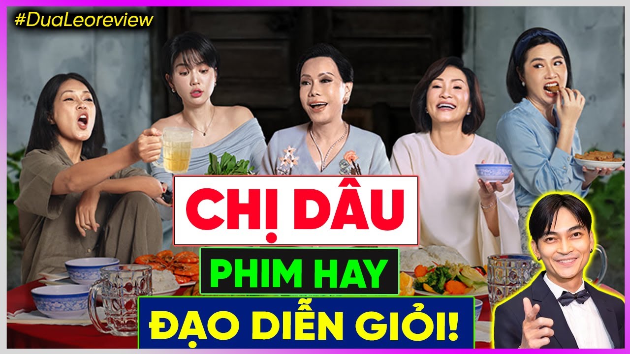 #DưaLeoReview Chị D&acirc;u: phim HAY! Đạo diễn GIỎI!