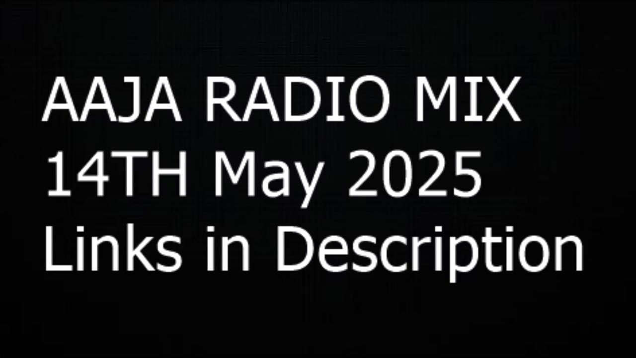 Aaja radio Mix. 14th May 2025,