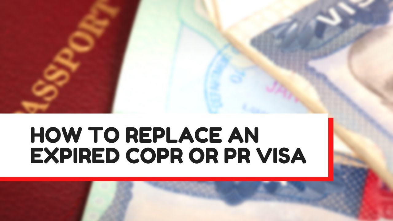 HOW TO REPLACE AN EXPIRED COPR OR PERMANENT RESIDENCE (PR) VISA
