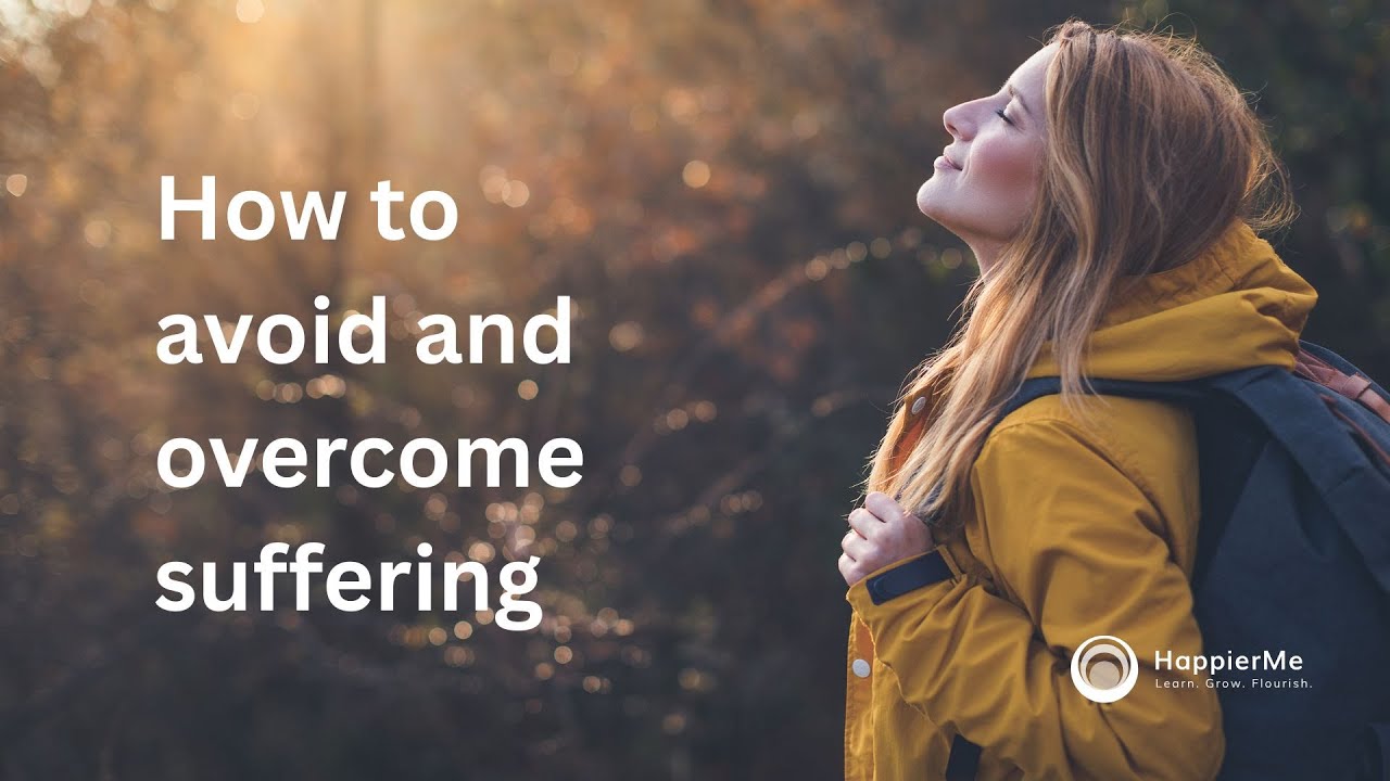 How to avoid and overcome suffering.