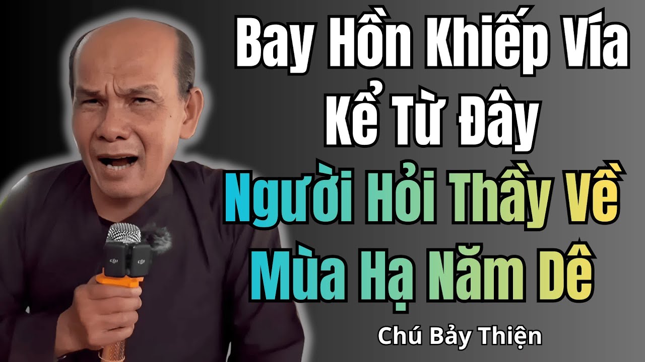 Chú Bảy Thiện Mới Nhất｜Bay Hồn Khiếp Vía Kể Từ Đây – Người Hỏi Thầy Về Mùa Hạ Năm Dê
