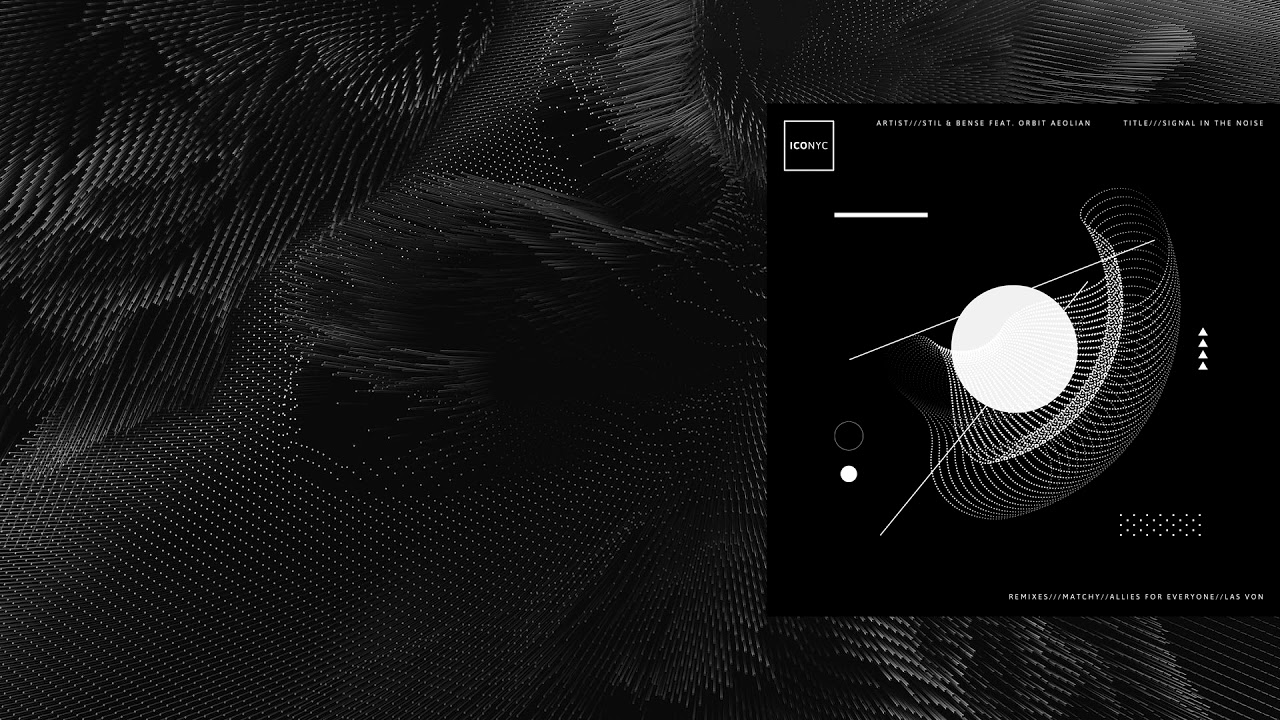 Stil & Bense - Signal in the Noise Feat. Orbit Aeolian (Matchy Remix) [ICONYC]